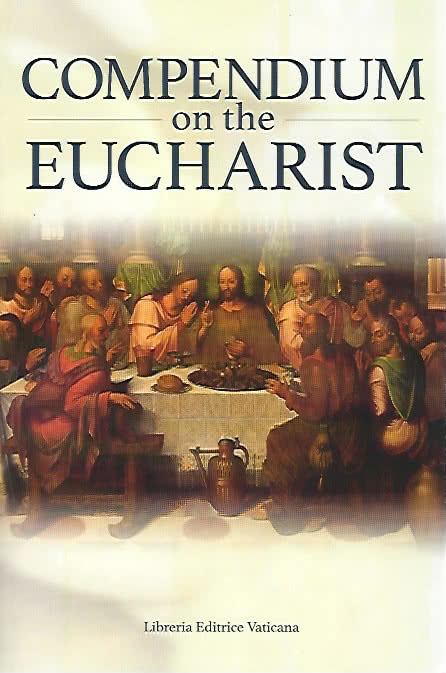 Compendium on the Eucharist Compendium on the Eucharist