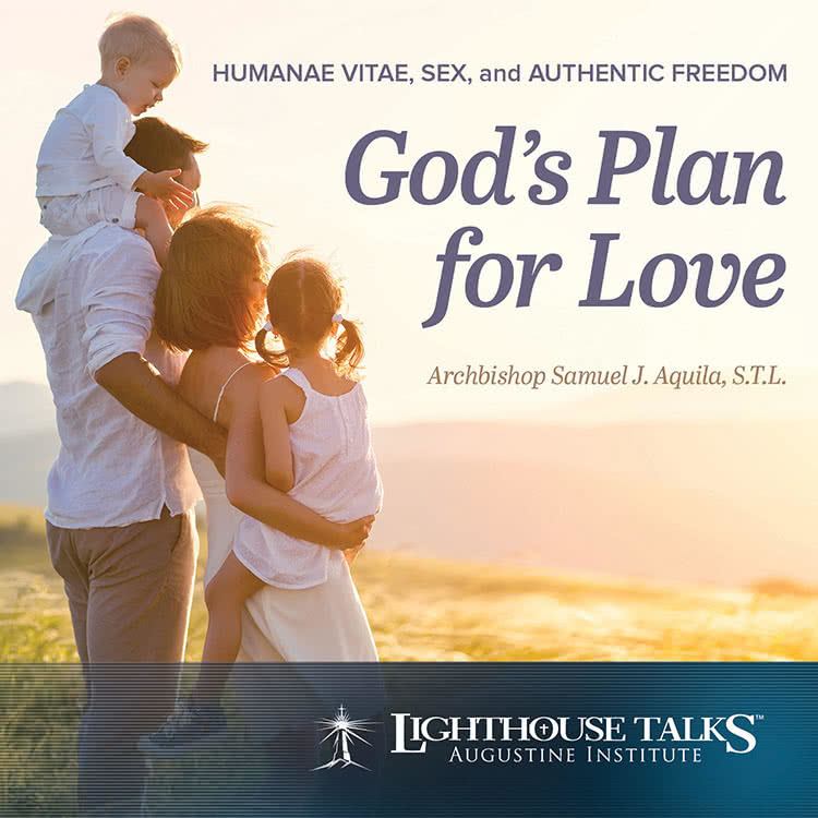 God’s Plan for Love: Humanae Vitae, Sex, and Authentic Freedom God’s Plan for Love: Humanae Vitae, Sex, and Authentic Freedom