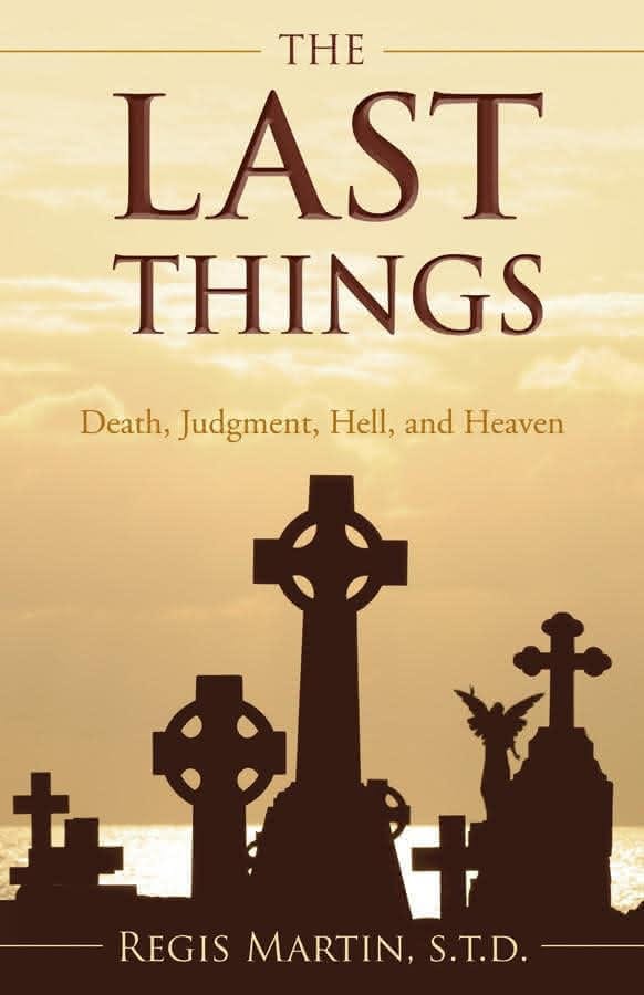The Last Things (Death, Judgment, Hell and Heaven)
