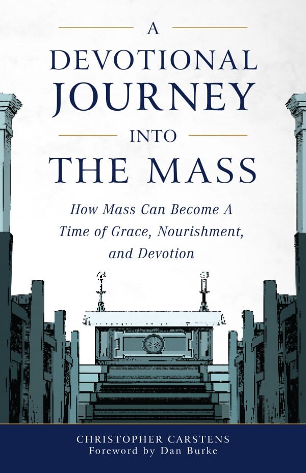 Devotional Journey into the Mass: How Mass Can Become a Time of Grace, Nourishment, and Devotion