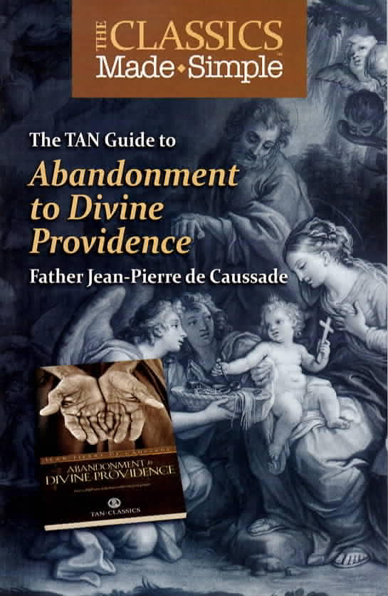 The Classics Made Simple: Abandonment to Divine Providence The Classics Made Simple: Abandonment to Divine Providence