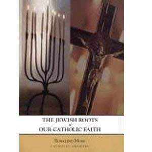 Jewish Roots of Our Catholic Faith Jewish Roots of Our Catholic Faith