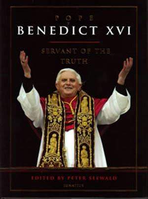 Pope Benedict XVI Servant of the Truth Pope Benedict XVI Servant of the Truth