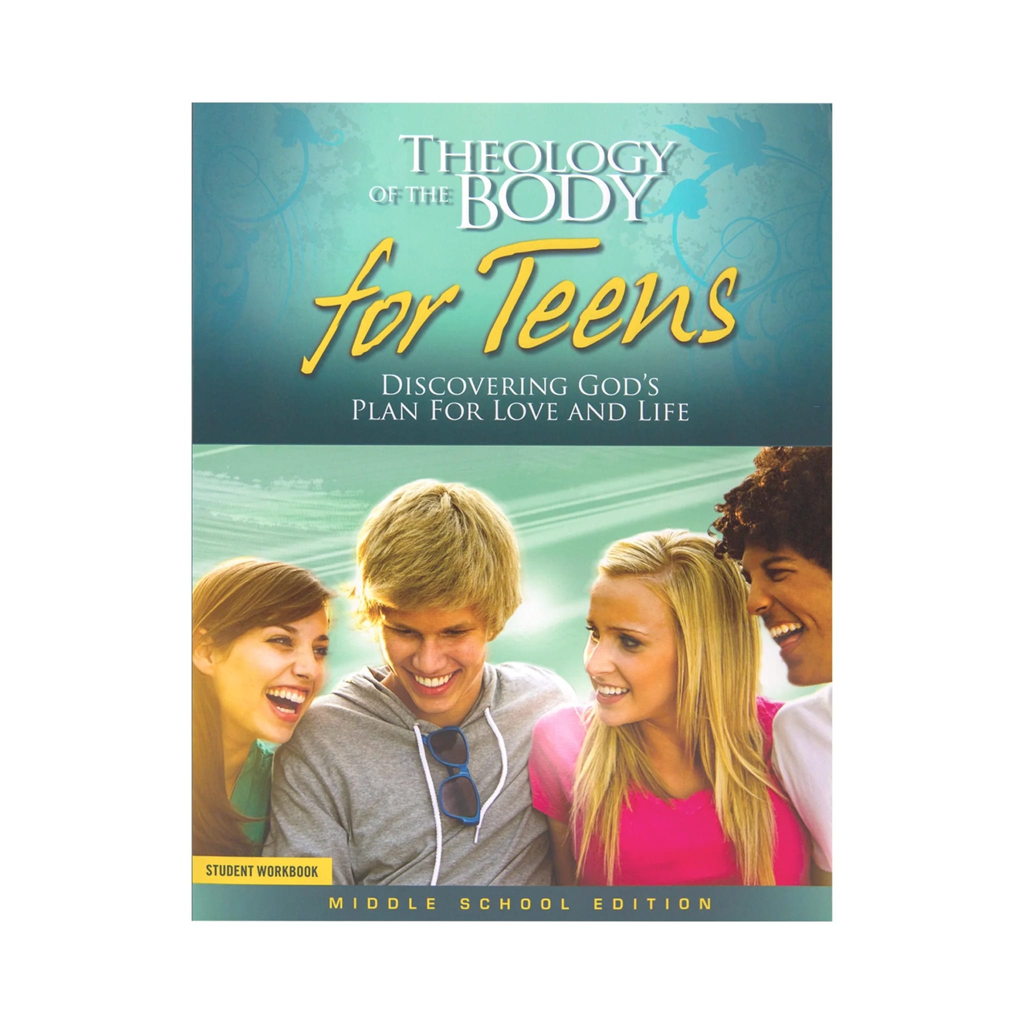 Theology of the Body for Teens: Middle School Edition Student Workbook Theology of the Body for Teens: Middle School Edition Student Workbook