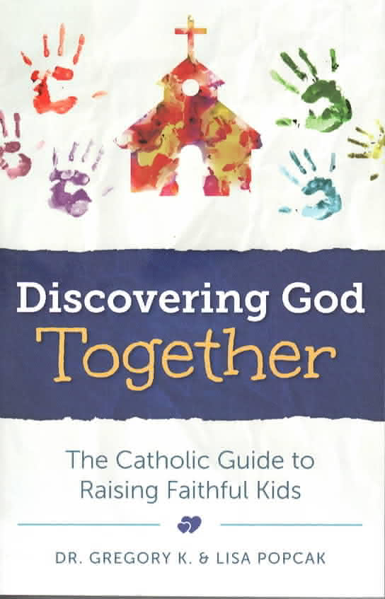 Discovering God Together The Catholic Guide to Raising Faithful Kids Discovering God Together The Catholic Guide to Raising Faithful Kids