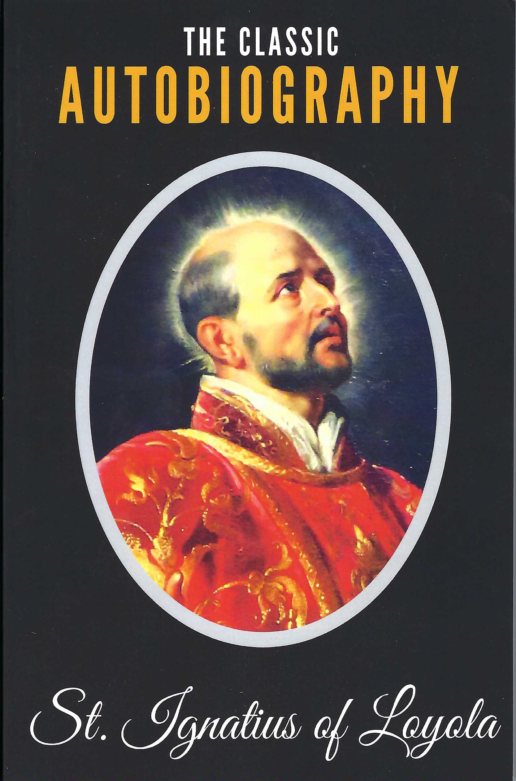 The Classic Autobiography of Saint Ignatius of Loyola