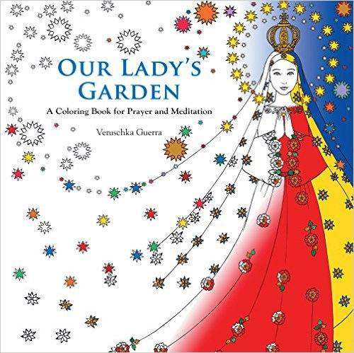 Our Lady’s Garden: A Coloring Book for Prayer and Meditation Our Lady’s Garden: A Coloring Book for Prayer and Meditation