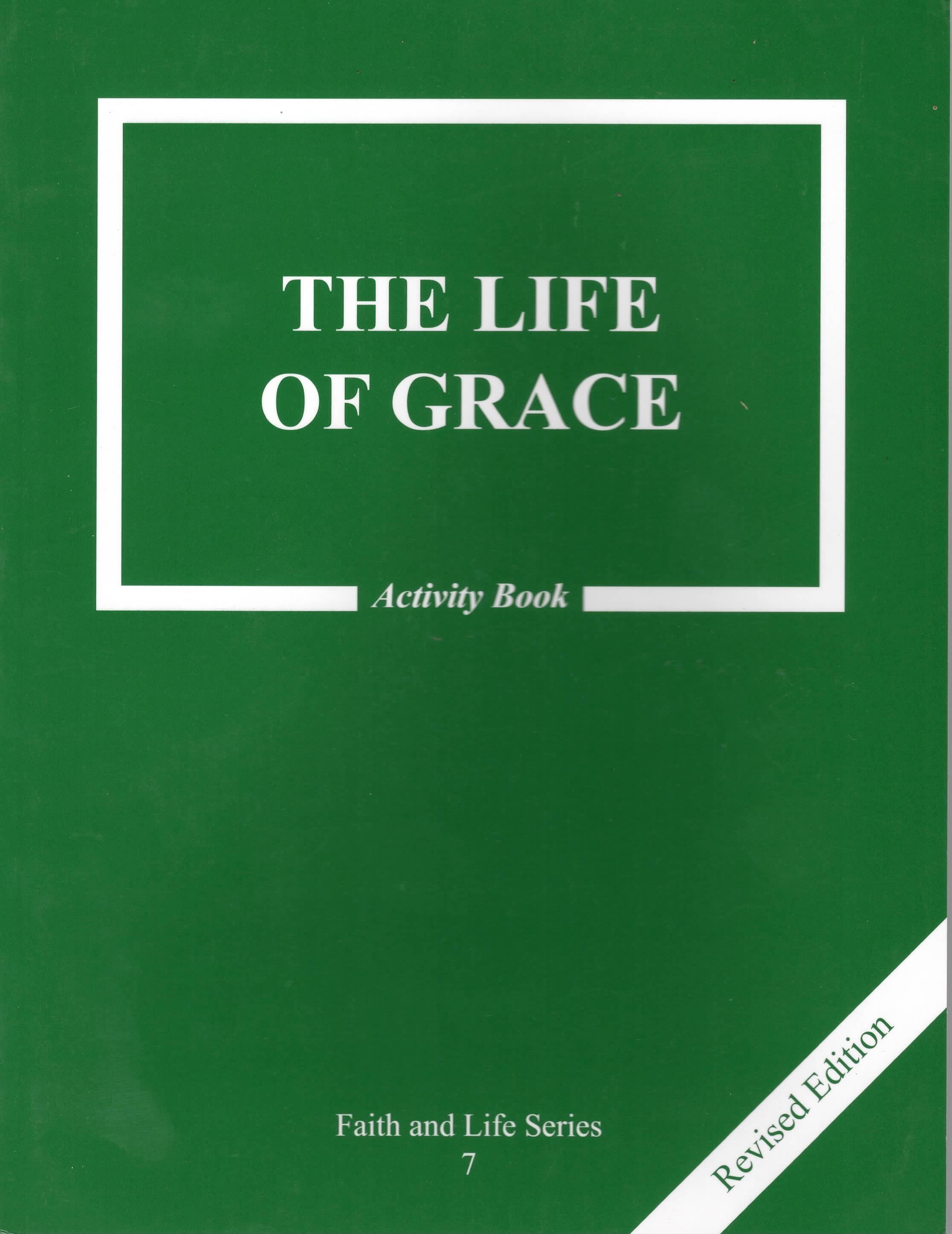 Faith and Life Series 7 The Life of Grace Activity Book Faith and Life Series 7 The Life of Grace Activity Book