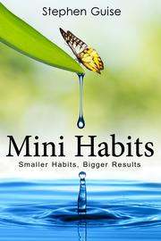 Mini Habit Mastery: The Scientific Way to Change Your Habits Mini Habit Mastery: The Scientific Way to Change Your Habits