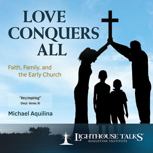 Love Conquers All Faith Family and the Early Church